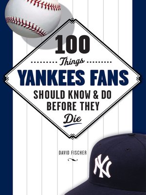 cover image of 100 Things Yankees Fans Should Know & Do Before They Die